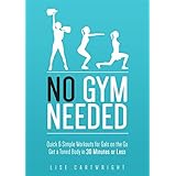 No Gym Needed - Quick &amp; Simple Workouts For Gals On The Go: Get A Toned Body In 30 Minutes Or Less! (Updated)