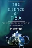 The Essence of Tea: The Transformational Journey of a Tea Connoisseur by Jenny Tse