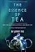 The Essence of Tea: The Transformational Journey of a Tea Connoisseur by Jenny Tse