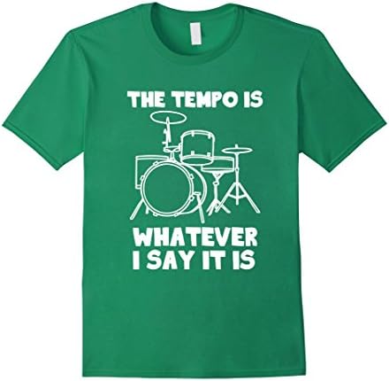 Men's The Tempo Is Whatever I Say It Is drummer musician T-Shirt XL Kelly Green