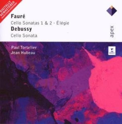 Faure : Cello Sonatas Nos 1, 2, Elegie & Debussy : Cello Sonata