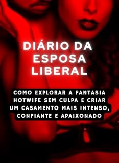 Livro Diário da Esposa Liberal: Como explorar suas fantasias sem culpa e criar um casamento mais intenso, confiante e apaixonado (Desejos Compartilhados)