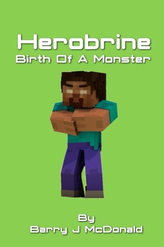 Herobrine Birth Of A Monster (Monster Series) (Volume 1)
