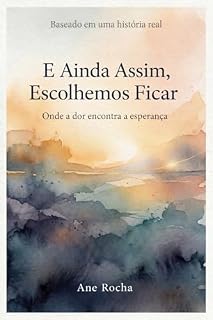Livro E Ainda Assim, Escolhemos Ficar: Onde a dor encontra esperança