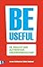 Be useful / druk 1: de kracht van authentiek ondernemerschap - Jeroen Geelhoed, Salem Samhoud