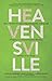 Heavensville: How a Limited View of Poverty, Social Justice, & the Gospel is Keeping Our Community From Thriving...and How We Can Change. by Austin Maxheimer, Merrick Korach