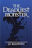 The Deadliest Monster : An Introduction to Worldviews, Baldwin, J. F., 0972089039