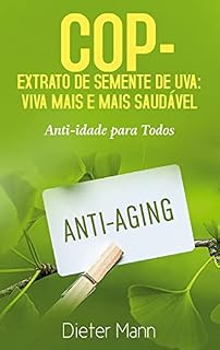 Livro COP - Extrato de Semente de Uva: Viva Mais e Mais Saudável: Anti-idade para Todos