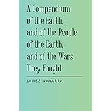A Compendium of the Earth, and of the People of the Earth, and of the Wars They Fought