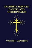 Akathists, Services, Canons, and Other Prayers - Volume I