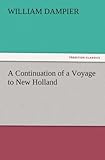 A Continuation of a Voyage to New Holland (TREDITION CLASSICS) by William Dampier
