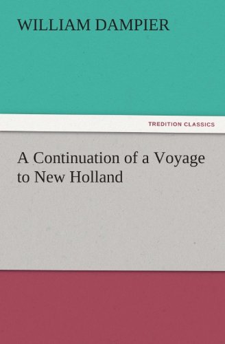 A Continuation of a Voyage to New Holland (TREDITION CLASSICS) by William Dampier