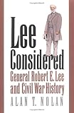 Front cover for the book Lee Considered: General Robert E. Lee and Civil War History by Alan T. Nolan