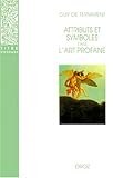 Attributs et symboles de l'art profane: Dictionnaire d'un langage perdu (1450-1600) (Titre Courant) by 