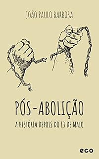 Livro Pós-Abolição: A história depois do 13 de Maio