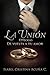 La Unión: Epilogo De Vuelta a tu Amor (Volume 2) (Spanish Edition)