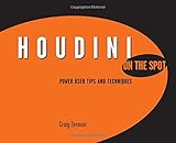 Houdini On the Spot: Time-Saving Tips and Shortcuts from the Pros (On The Spot Series) Houdini On the Spot: Time-Saving Tips and Shortcuts from the Pros (On The Spot Series)