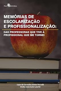 Livro Memórias de escolarização e profissionalização: Das professoras que tive à profissional que me tornei
