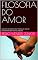 Livro FILOSOFIA DO AMOR: ACREDITE NO AMOR E NELE MERGULHE, POIS SÓ ENXERGAMOS BEM COM O CORAÇÃO