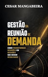 Livro Gestão da Reunião de Demanda: como transformar reuniões em decisões que geram resultados