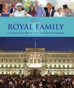 The Royal Family, a Year By Year Chronicle of the House of Windsor