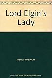 Front cover for the book Lord Elgin's Lady by Theodore Vrettos