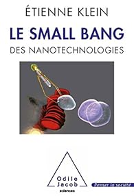 Le Small Bang Des Nanotechnologies Etienne Klein Babelio