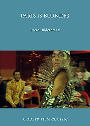 Paris Is Burning: A Queer Film Classic (Queer Film Classics) by Lucas Hilderbrand
