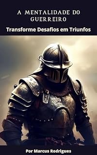 Livro A mentalidade do Guerreiro: Transforme Desafios em Triunfo