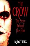 The Crow: The Story Behind the Film by Bridget Baiss