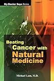 Beating Cancer with Natural Medicine (My Doctor Says Series) by Michael Lam