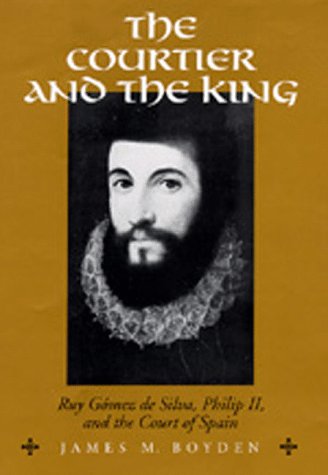 The Courtier and the King: Ruy Gómez de Silva, Philip II, and the Court of Spain