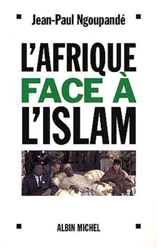 Afrique Face A L'Islam (L') (Essais) (French Edition) by Jean-Paul Ngoupande