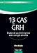 13 Cas de GRH - Etudes de cas d'entreprises avec corrigés détaillés: Etudes de cas d'entreprises avec corrigés détaillés (Management Sup) by 