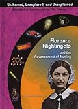 Florence Nightingale and the Advancement of Nursing (Uncharted, Unexplored, and Unexplained: Scientific Advancements of the 19th Century)