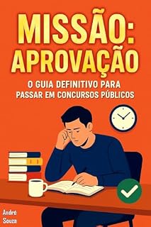 Missão: Aprovação: O guia definitivo para passar em concursos públicos