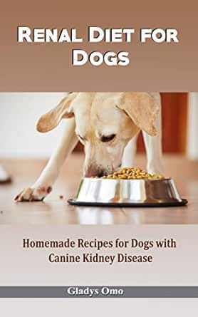 Renal Diet For Dogs Homemade Recipes For Dogs With Canine Kidney Disease Kindle Edition By Omo Gladys Crafts Hobbies Home Kindle Ebooks Amazon Com