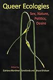 Queer Ecologies: Sex, Nature, Politics, Desire by Catriona Mortimer-Sandilands, Bruce Erickson
