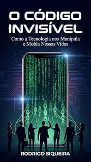 Livro O Código Invisível: As histórias por trás da tecnologia que controla nossas vidas