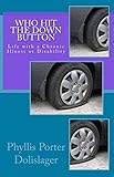 Who Hit the Down Button: Life with a Chronic Illness or Disability by Phyllis Porter Dolislager