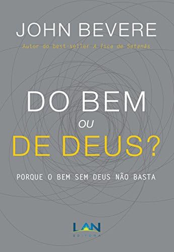 Do Bem ou de Deus?: Porque o bem sem Deus não basta (Portuguese Edition)