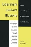 Liberalism without Illusions: Essays on Liberal Theory and the Political Vision of Judith N. Shklar