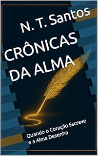 Livro CRÔNICAS DA ALMA: Quando o Coração Escreve e a Alma Desenha