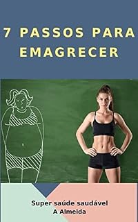 Livro 7 passos para emagrecer: Como emagrecer se você não sabe por onde começar? Você precisa ENTENDER para FAZER. O fazer sem conhecimento não te gera resultados!!!!