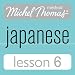 Michel Thomas Beginner Japanese, Lesson 6