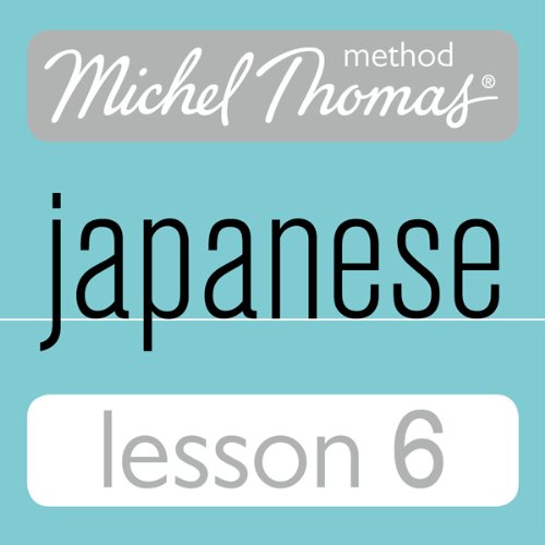 Michel Thomas Beginner Japanese, Lesson 6
