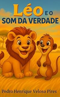 Livro Léo e o Som da Verdade: Uma história infantil sobre autenticidade, coragem e o valor de ser você mesmo (As Aventuras de Léo, o leãozinho amigo)