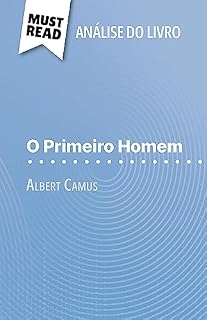 Livro O Primeiro Homem de Albert Camus (Análise do livro): Análise completa e resumo pormenorizado do trabalho