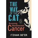 The Way of The Cat: Surviving Metastasized Cancer, Beating Aggressive Stage 4 Prostate Cancer