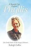 Phyllis: A Beautiful Life: Forgotten by Raleigh Coffin